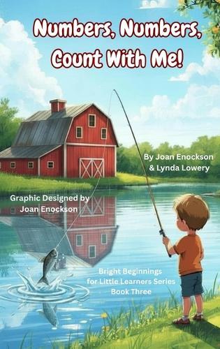 Numbers, Numbers, Count With Me!: Helping Little Minds Learn Numbers