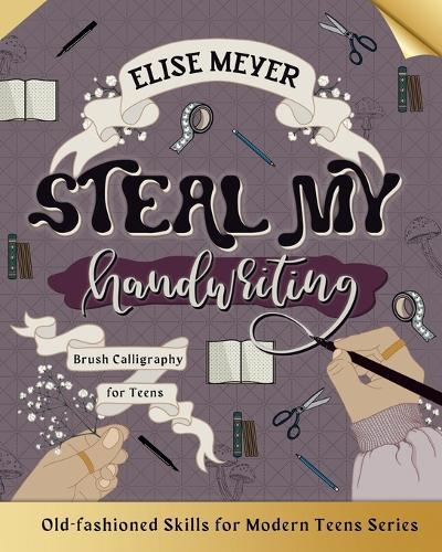 Steal My Handwriting: Brush Calligraphy for Teens
