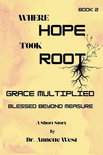 Where Hope Took Root Grace Multiplied: Blessed Beyond Measure