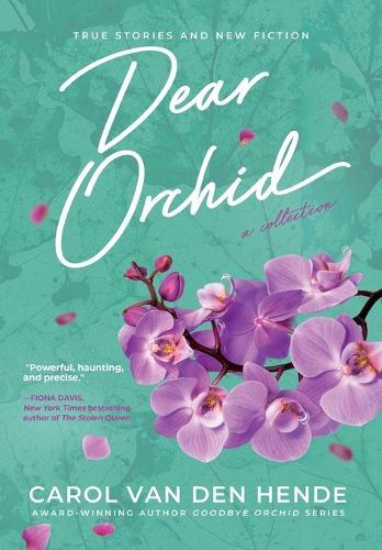 Dear Orchid: Letters and New Beginnings-True Stories and Fiction filled with Heart, Humor, and Hope
