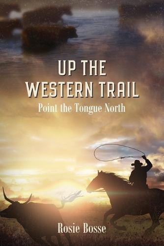Up the Western Trail: Point the Tongue North (Book #5) 2nd Edition