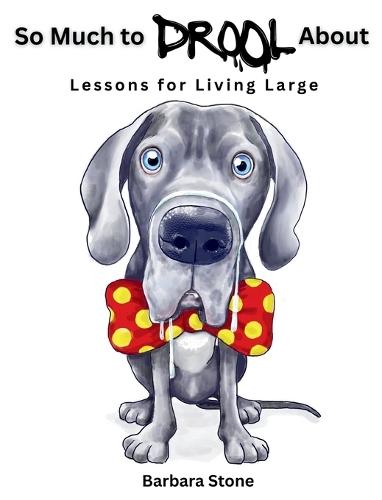 So Much to Drool About: Lessons for Living Large