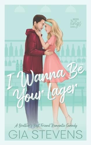 I Wanna Be Your Lager: A Brother's Best Friend Romantic Comedy