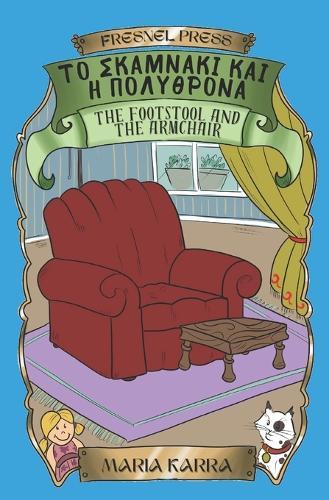 The Footstool and the Armchair: &#932;&#959; &#963;&#954;&#945;&#956;&#957;&#940;&#954;&#953; &#954;&#945;&#953; &#951; &#960;&#959;&#955;&#965;&#952;&#961;&#972;&#957;&#945; English-Greek bilingual version