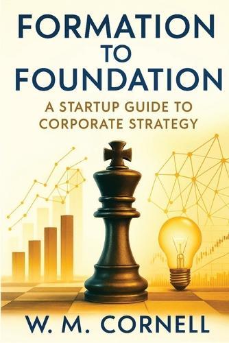 Formation to Foundation: A Startup Guide to Corporate Strategy