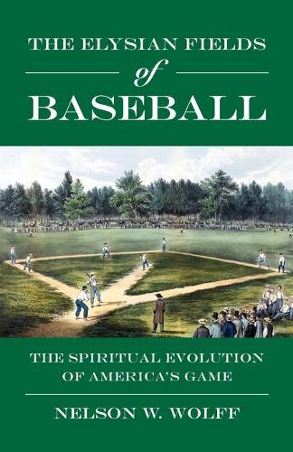 The Elysian Fields of Baseball: The Spiritual Evolution of America's Game