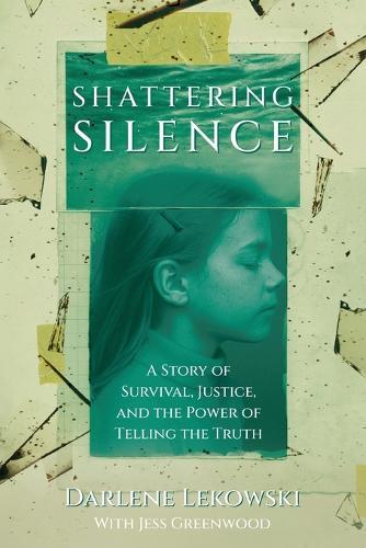 Shattering Silence: A Story of Survival, Justice, and the Power of Telling the Truth