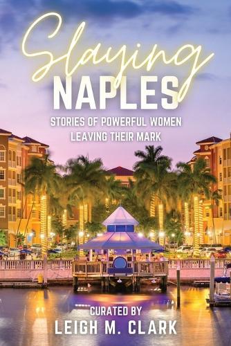 Slaying Naples: Stories of Powerful Women Leaving Their Mark