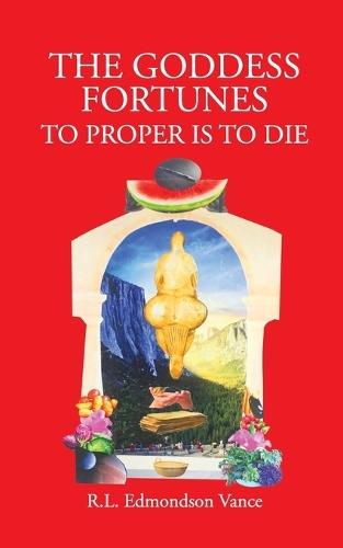 The Goddess Fortunes: To Proper is to DIe