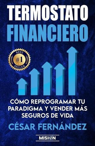 Termostato Financiero: Cómo Reprogramar Tu Paradigma Y Vender Más Seguros De Vida