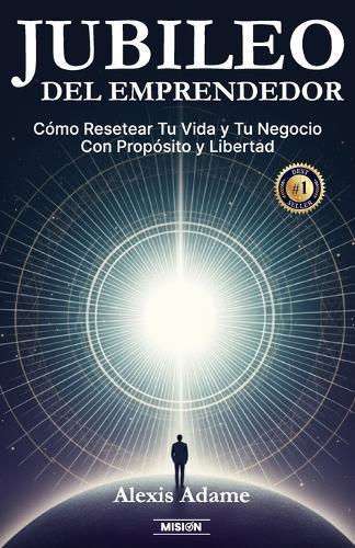 Jubileo del Emprendedor: Cómo Resetear Tu Vida y Tu Negocio Con Propósito y Libertad