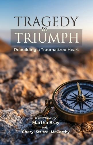 Tragedy to Triumph: Rebuilding a Traumatized Heart