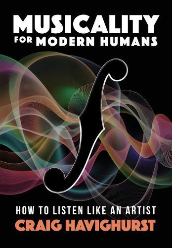 Musicality for Modern Humans: How To Listen Like An Artist