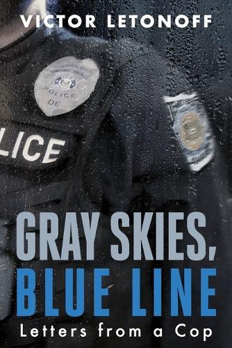 Gray Skies, Blue Line: Letters from a Cop