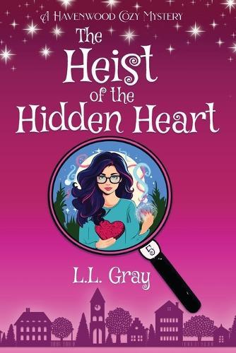 The Heist of the Hidden Heart: A Havenwood Cozy Mystery