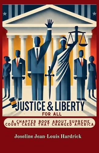 Justice & Liberty for All - A Chapter Book About Supreme Court Cases That Changed America
