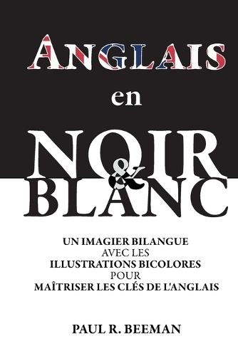 Anglais en Noir et Blanc: Un Imagier avec Illustrations Bicolores pour Maîtriser les Clés de l'Anglais.