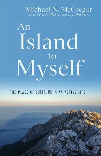 An Island to Myself: The Place of Solitude in an Active Life