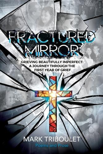 Fractured Mirror Grieving Beautifully Imperfect: A Journey Through the First Year of Grief