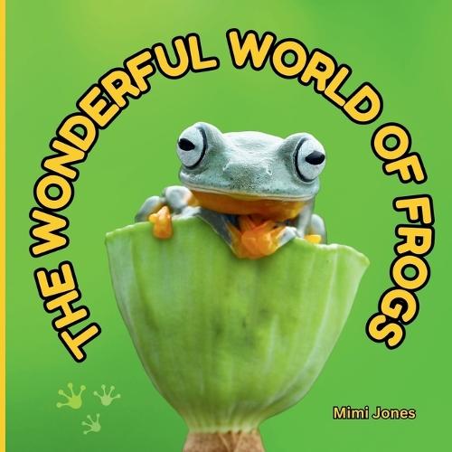 The Wonderful World of Frogs: Interesting Facts About Frogs