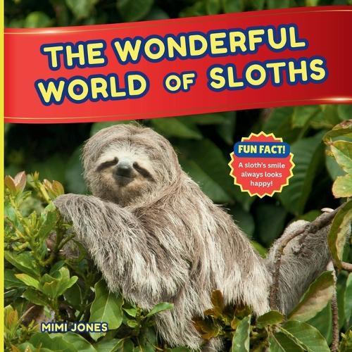 The Wonderful World of Sloths: Interesting Facts About Sloths