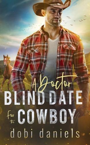 A Doctor Blind Date for the Cowboy: Eine süße Western-Romanze
