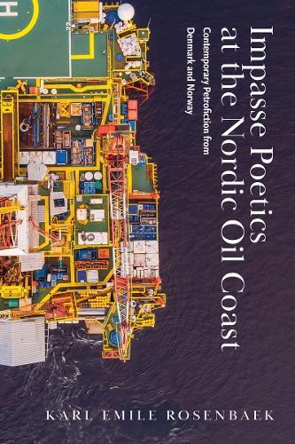 Impasse Poetics at the Nordic Oil Coast: Contemporary Petrofiction from Denmark and Norway