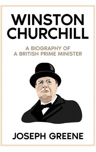 Winston Churchill: A Biography of a British Prime Minister