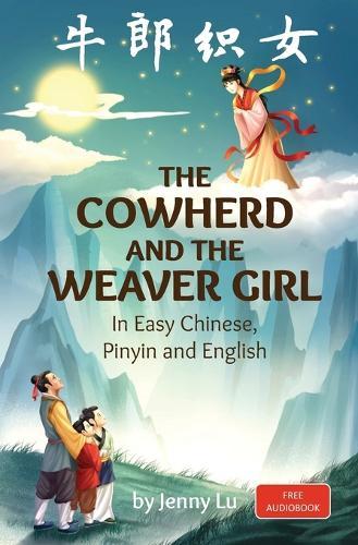 The Cowherd and the Weaver Girl: A Story in Easy Chinese, Pinyin and English