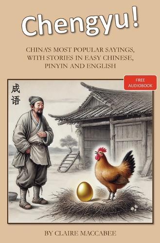 Chengyu!: China's Most Popular Sayings, With Stories in Easy Chinese, Pinyin and English