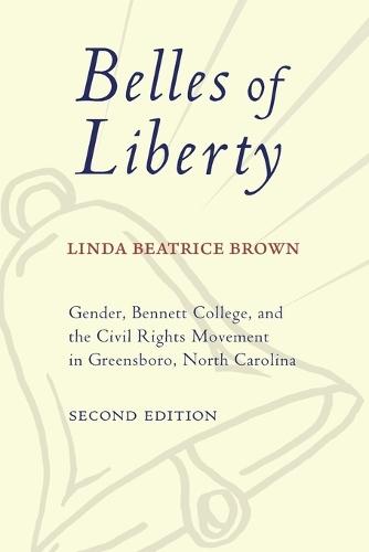 Belles of Liberty: Gender, Bennett College, and the Civil Rights Movement in Greensboro, North Carolina
