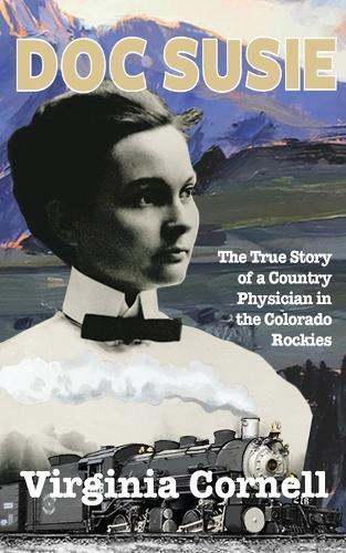 Doc Susie: The True Story of a Physician in the Colorado Rockies