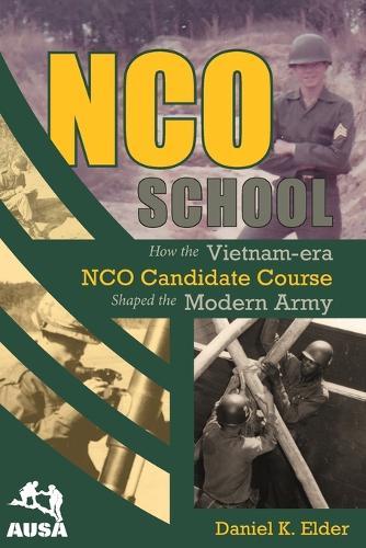NCO School: How the Vietnam-era NCO Candidate Course Shaped the Modern Army