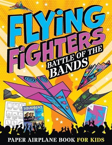 Flying Fighters Battle of the Bands: Paper Airplane Book For Kids