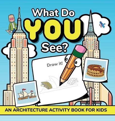 What Do YOU See?: An Architecture Activity Book For Kids