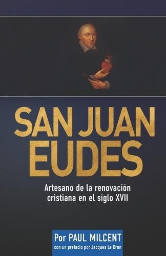 San Juan Eudes: Artesano de la renovación cristiana en el siglo XVII