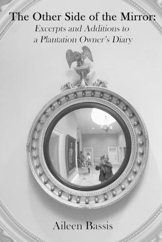 The Other Side of the Mirror: Excerpts and Additions to a Plantation Owner's Diary