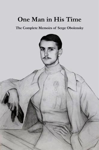 One Man in His Time: The Complete Memoirs of Serge Oblensky