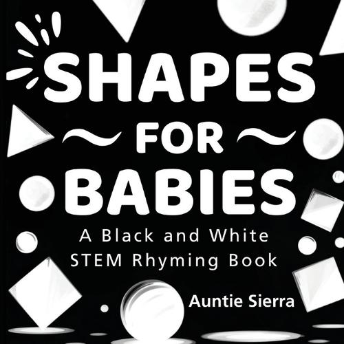 Shapes For Babies: A Black and White STEM Rhyming Book