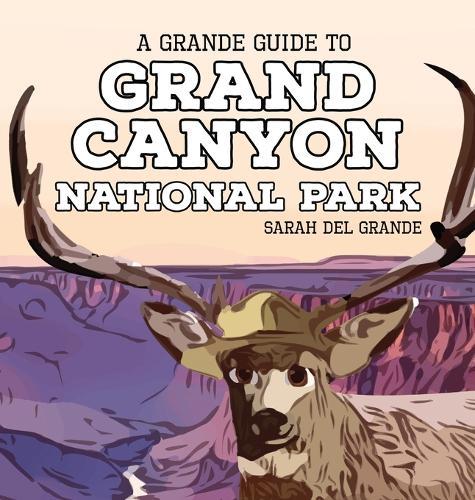 Grand Canyon National Park: A Grande Guide