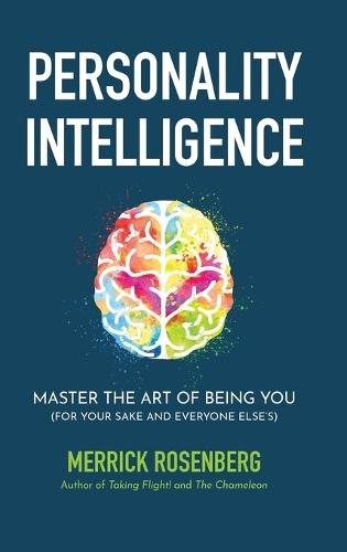 Personality Intelligence: Master the Art of Being You (For Your Sake and Everyone Else's)
