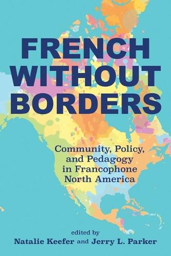 French Without Borders: Community, Policy, and Pedagogy in Francophone North America