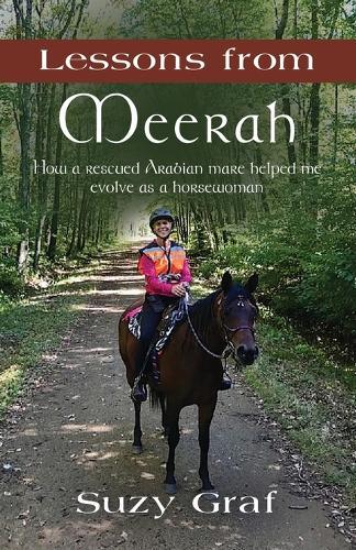 Lessons From Meerah: How a Rescued Arabian Mare Helped Me Evolve as a Horsewoman