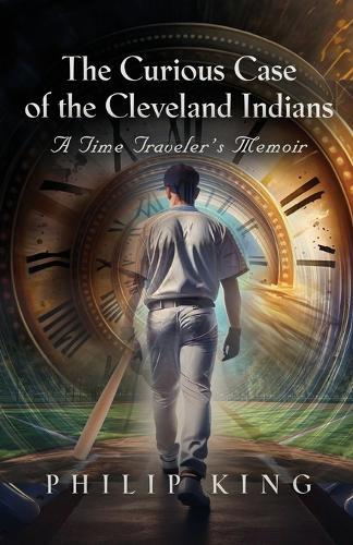 The Curious Case of the Cleveland Indians: A Time Traveler's Memoir