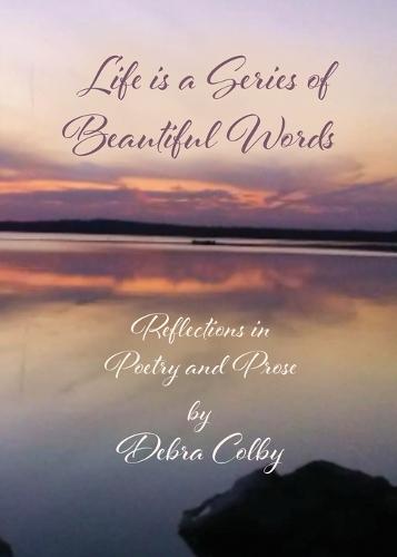 Life is a Series of Beautiful Words: Reflections in Poetry and Prose