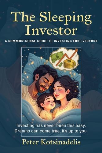 The Sleeping Investor: A Common-Sense Guide to Investing for Everyone