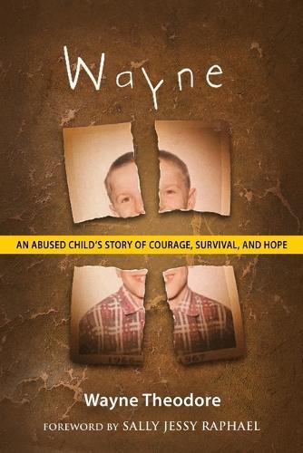 Wayne: An Abused Child's Story of Courage, Survival, and Hope