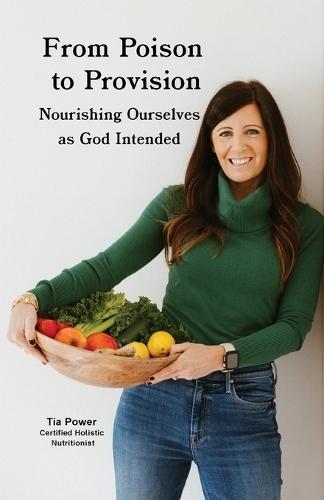 From Poison to Provision: Nourishing Ourselves as God Intended
