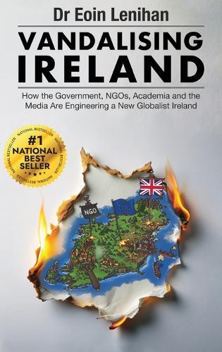 Vandalising Ireland: How the Government, NGOs, Academia and the Media are Engineering a new Globalist Ireland