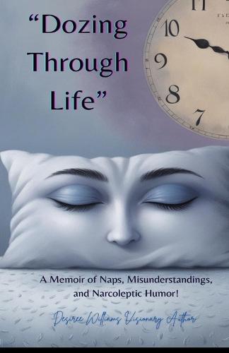""Dozing Through Life"": A Memoir of Naps, Misunderstandings, and Narcoleptic Humor!